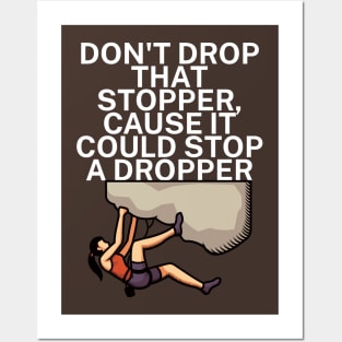 Dont drop that stopper cause it could stop a dropper Posters and Art